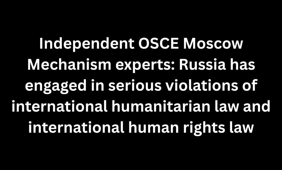 Independent OSCE Moscow Mechanism experts: Russia's systematic and widespread arbitrary...